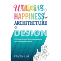 Wellbeing+Happiness thru' Architecture+Design