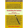 Scratching the Surface: Quick Fiction 100 Stories in 100 words or less