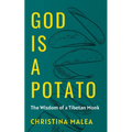 God is a Potato: The Wisdom of a Tibetan Monk