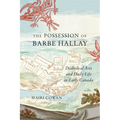 The Possession of Barbe Hallay: Diabolical Arts and Daily Life in Early Canada