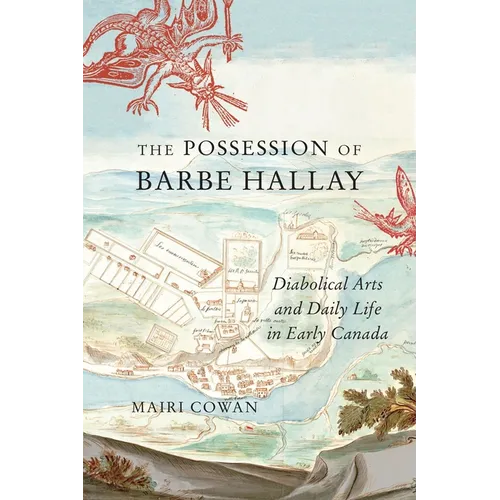 The Possession of Barbe Hallay: Diabolical Arts and Daily Life in Early Canada