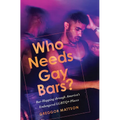 Who Needs Gay Bars?: Bar-Hopping Through America's Endangered LGBTQ+ Places