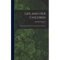 Life and Her Children: Glimpses of Animal Life From the Amoeba to the Insects