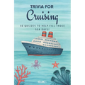 Trivia for Cruising: 50 Quizzes to Fill Those Sea Days!: 750 quiz questions about 50 cruising ports Perfect mix of trivia for couples, friends, and fa