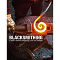 Blacksmithing: A Guide to Practical Metalworking, Tools and Techniques