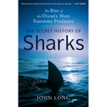 The Secret History of Sharks: The Rise of the Ocean's Most Fearsome Predators
