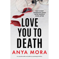 Love You to Death: An unputdownable and addictive psychological thriller