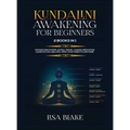 Kundalini Awakening for Beginners: 2 Books in 1: Expand Mind Power, Astral Travel, Chakra Meditation, Learn Psychic Abilities, Open Your Third Eye and