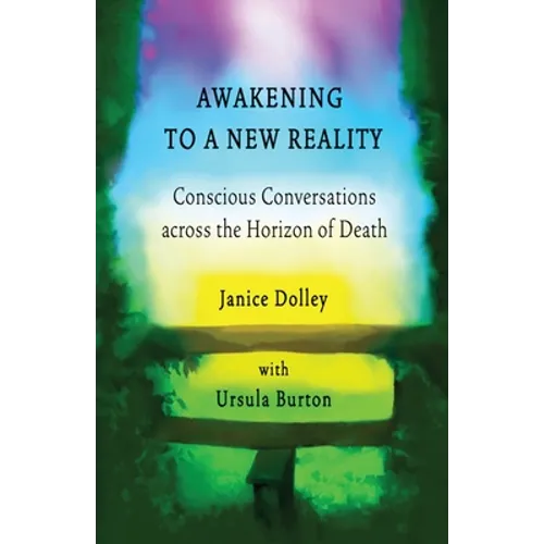 Awakening to a New Reality: Conscious Conversation Across the Horizon of Death