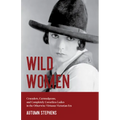 Wild Women: Crusaders, Curmudgeons, and Completely Corsetless Ladies in the Otherwise Virtuous Victorian Era (Feminist Gift)