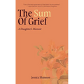 The Sum of Grief: A Daughter's Memoir