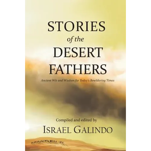 Stories of the Desert Fathers: Ancient Wit and Wisdom for Today's Bewildering Times