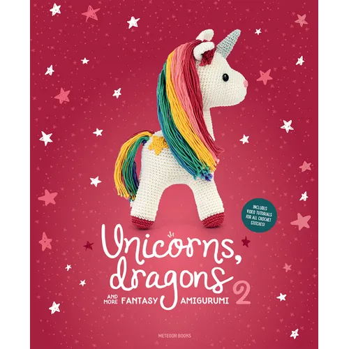 Unicorns, Dragons and More Fantasy Amigurumi 2: Bring 14 Enchanting Characters to Life! Volume 2