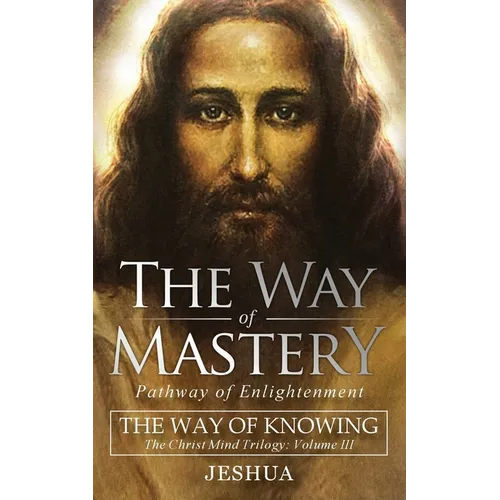 The Way of Mastery, Pathway of Enlightenment: The Way of Knowing, The Christ Mind Trilogy Volume III ( Pocket Edition )