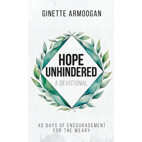 Hope Unhindered: 40 Days of Encouragement for the Weary