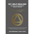 DIY Self-healing using SRT, the Subconscious Release Technique: The Newest Tool to Change Your Life Forever