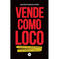 Vende como loco: Conviértete en el mejor vendedor y lleva tu negocio a lo más alto