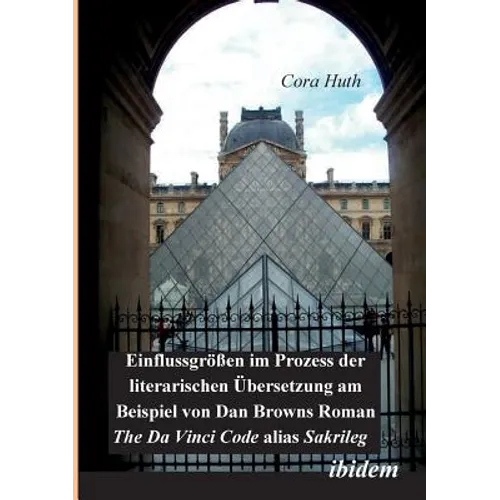Einflussgrössen im Prozess der literarischen Übersetzung am Beispiel von Dan Browns Roman The Da Vinci Code alias Sakrileg.