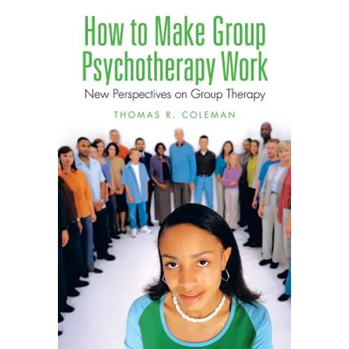 How to Make Group Psychotherapy Work: New Perspectives on Group Therapy