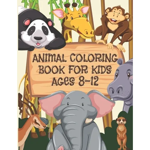 Animal Coloring Book For Kids Ages 8-12: Children Will Love This Beautiful Gift