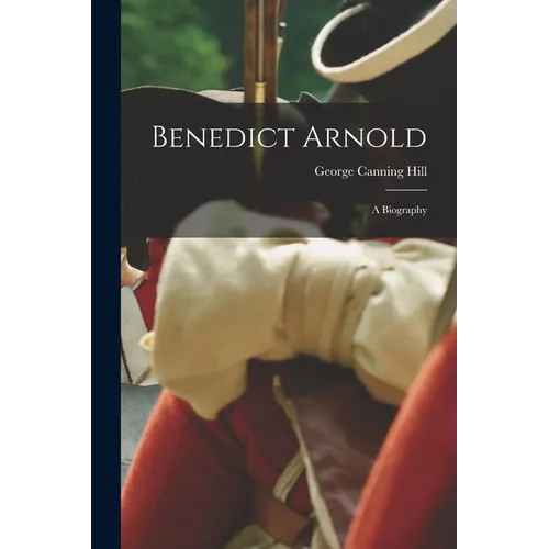 Benedict Arnold: a Biography