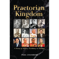 Praetorian Kingdom: A History of Military Ascendancy in Thailand