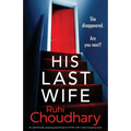 His Last Wife: An unbelievably gripping psychological thriller with a heart-stopping twist