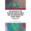 The Decline of the Western-Centric World and the Emerging New Global Order: Contending Views