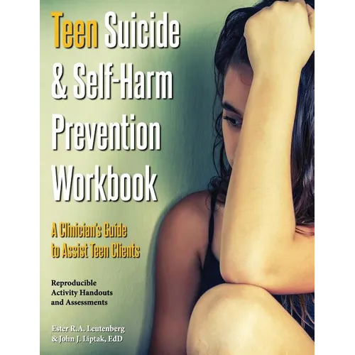 Teen Suicide & Self-Harm Prevention Workbook: A Clinician's Guide to Assist Teen Clients