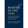Rooted in the Call: A Chairperson's Guide to Spirit-Led Leadership and Discernment