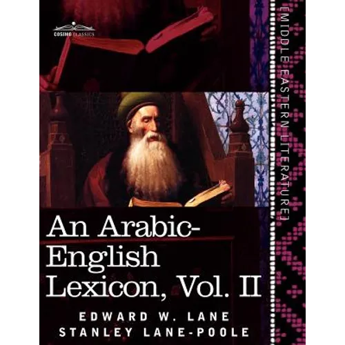 An Arabic-English Lexicon (in Eight Volumes), Vol. II: Derived from the Best and the Most Copious Eastern Sources