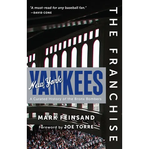 The Franchise: New York Yankees: A Curated History of the Bronx Bombers