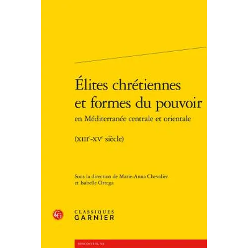 Elites Chretiennes Et Formes Du Pouvoir En Mediterranee Centrale Et Orientale: (Xiiie-Xve Siecle)
