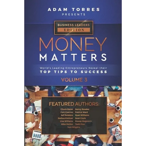 Money Matters: World's Leading Entrepreneurs Reveal Their Top Tips To Success (Business Leaders Vol.3)