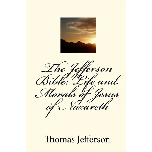 The Jefferson Bible: Life and Morals of Jesus of Nazareth
