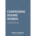 Confessing Sound Words: A Curriculum through the Second London Baptist Confession of Faith