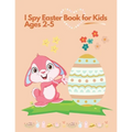 I spy Easter Book for Kids Ages 2-5: Coloring and Activity Book for Toddlers and Preschoolers. Find Easter Eggs, Bunnies and Stimulate The Brain