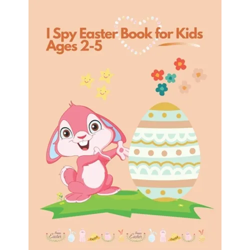 I spy Easter Book for Kids Ages 2-5: Coloring and Activity Book for Toddlers and Preschoolers. Find Easter Eggs, Bunnies and Stimulate The Brain