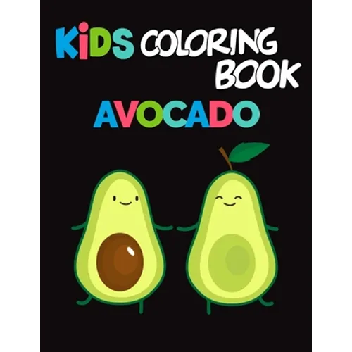 Kids Coloring Book Avocados: Avocado Coloring Book for Children of All Ages, Fun Cute And Stress Relieving, 55 Unique Single-Sided Coloring Pages,