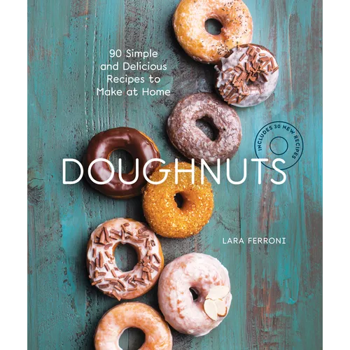 Doughnuts: 90 Simple and Delicious Recipes to Make at Home