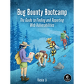 Bug Bounty Bootcamp: The Guide to Finding and Reporting Web Vulnerabilities