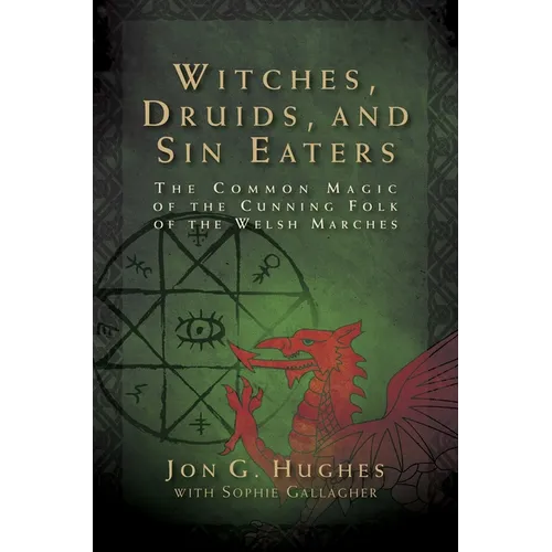 Witches, Druids, and Sin Eaters: The Common Magic of the Cunning Folk of the Welsh Marches