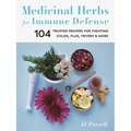 Medicinal Herbs for Immune Defense: 104 Trusted Recipes for Fighting Colds, Flus, Fevers, and More