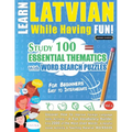 Learn Latvian While Having Fun! - For Beginners: EASY TO INTERMEDIATE - STUDY 100 ESSENTIAL THEMATICS WITH WORD SEARCH PUZZLES - VOL.1 - Uncover How t