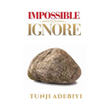 Impossible to Ignore