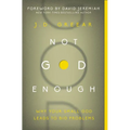 The Not God Enough: Why Your Small God Leads to Big Problems
