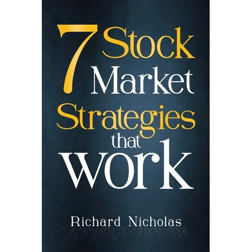 7 Stockmarket Strategies that work: Proven ways of making money from the markets