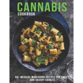 Cannabis Cookbook: 60+ Medical Marijuana Recipes for Sweet And Savory Edibles