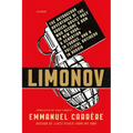 Limonov: The Outrageous Adventures of the Radical Soviet Poet Who Became a Bum in New York, a Sensation in France, and a Political Antihero in Russia