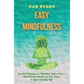 Easy Mindfulness: Essential Strategies to Meditate, Reduce Stress, Heal Mental Health and Find Peace in Your Everyday Life